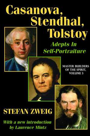 Casanova, Stendhal, Tolstoy: Adepts in Self-Portraiture: Volume 3, Master Builders of the Spirit de Jay Katz