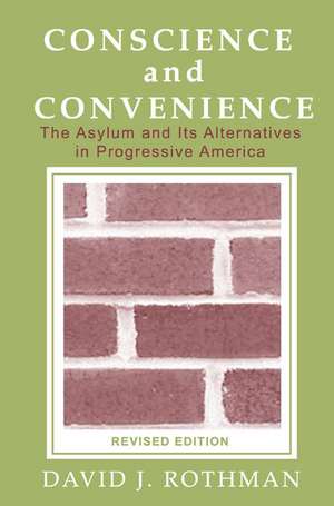 Conscience and Convenience: The Asylum and Its Alternatives in Progressive America de David J. Rothman