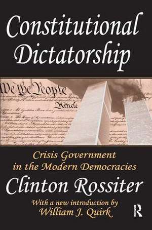 Constitutional Dictatorship: Crisis Government in the Modern Democracies de Clinton Rossiter