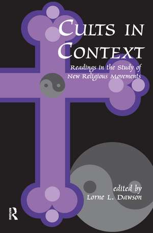 Cults in Context: Readings in the Study of New Religious Movements de Lorne Dawson