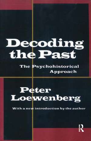 Decoding the Past: The Psychohistorical Approach de Peter Loewenberg