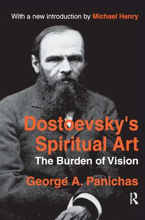 Dostoevsky's Spiritual Art: The Burden of Vision de George Panichas