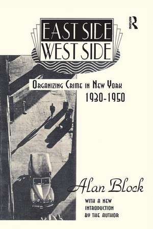 East Side-West Side: Organizing Crime in New York, 1930-50 de Alan Block