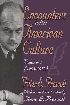 Encounters with American Culture: Volume 1, 1963-1972 de Peter Prescott