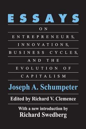 Essays: On Entrepreneurs, Innovations, Business Cycles and the Evolution of Capitalism de Joseph A. Schumpeter