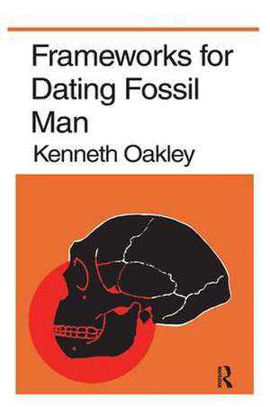 Frameworks for Dating Fossil Man de Kenneth P. Oakley