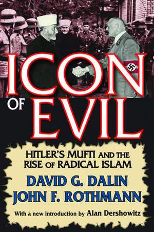 Icon of Evil: Hitler's Mufti and the Rise of Radical Islam de David Dalin