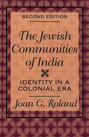 Jewish Communities of India: Identity in a Colonial Era de Joan G. Roland