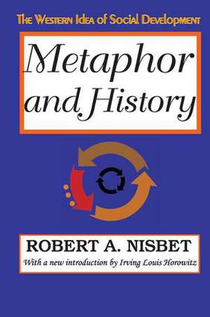 Metaphor and History: The Western Idea of Social Development de Robert Nisbet