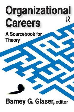 Organizational Careers: A Sourcebook for Theory de Barney Glaser