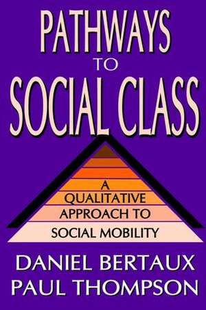 Pathways to Social Class: A Qualitative Approach to Social Mobility de Daniel Bertaux