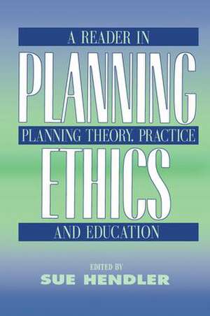 Planning Ethics: A Reader in Planning Theory, Practice and Education de Sue Hendler