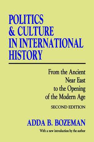 Politics and Culture in International History: From the Ancient Near East to the Opening of the Modern Age de Adda B. Bozeman