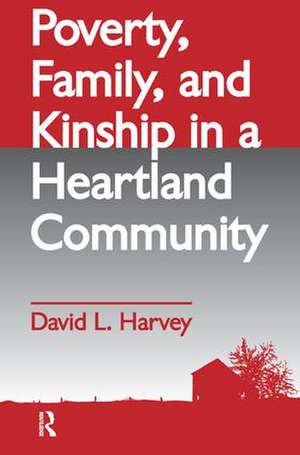 Poverty, Family, and Kinship in a Heartland Community de David L. Harvey