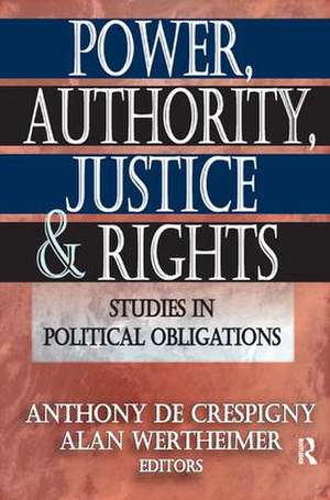 Power, Authority, Justice, and Rights: Studies in Political Obligations de Anthony de Crespigny