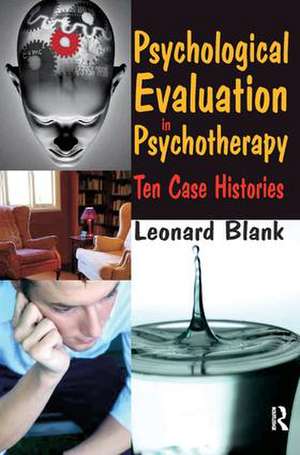 Psychological Evaluation in Psychotherapy: Ten Case Histories de Leonard Blank