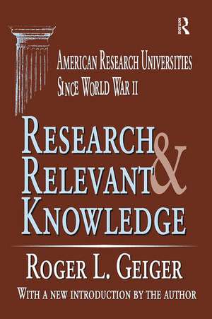 Research and Relevant Knowledge: American Research Universities Since World War II de Roger L. Geiger