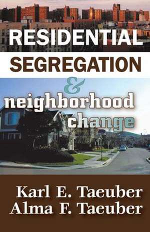 Residential Segregation and Neighborhood Change de Karl E. Taeuber