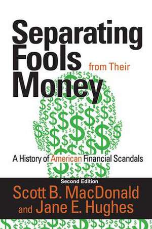 Separating Fools from Their Money: A History of American Financial Scandals de Scott B. MacDonald