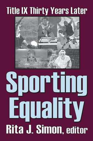 Sporting Equality: Title IX Thirty Years Later de Rita J. Simon