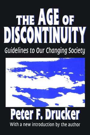 The Age of Discontinuity: Guidelines to Our Changing Society de Peter Drucker