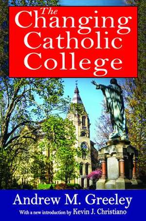 The Changing Catholic College de Andrew M. Greeley