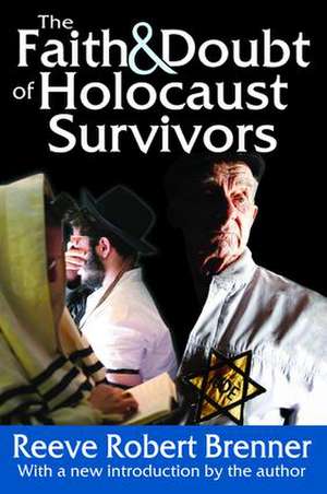 The Faith and Doubt of Holocaust Survivors de Reeve Robert Brenner