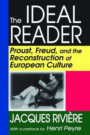 The Ideal Reader: Proust, Freud, and the Reconstruction of European Culture de Jacques Riviere