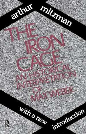 The Iron Cage: Historical Interpretation of Max Weber de Catherine Ross