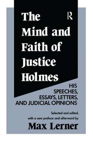 The Mind and Faith of Justice Holmes: His Speeches, Essays, Letters, and Judicial Opinions de Frederick D. Wilhelmsen