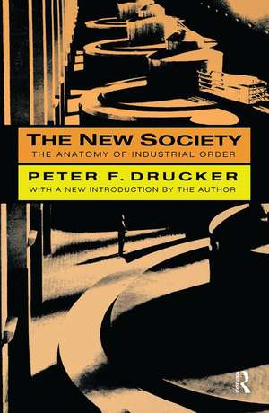 The New Society: The Anatomy of Industrial Order de Peter Drucker