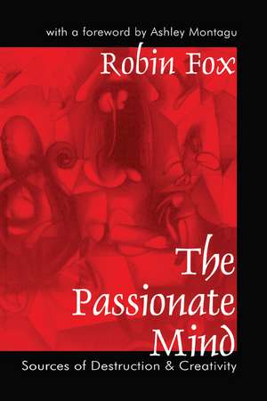 The Passionate Mind: Sources of Destruction and Creativity de Robin Fox