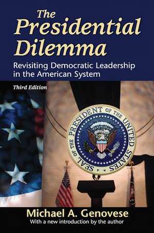 The Presidential Dilemma: Revisiting Democratic Leadership in the American System de Michael A. Genovese