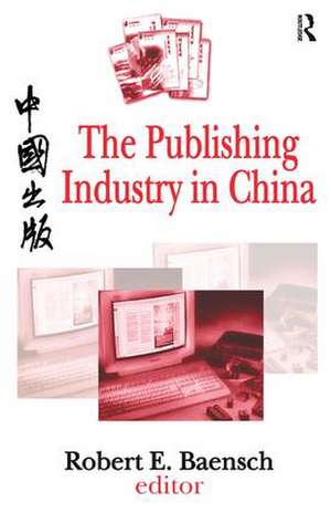 The Publishing Industry in China de Robert Baensch