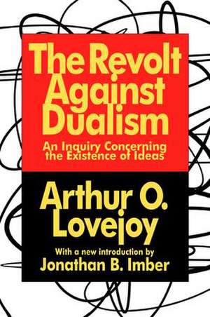 The Revolt Against Dualism: An Inquiry Concerning the Existence of Ideas de Arthur O. Lovejoy