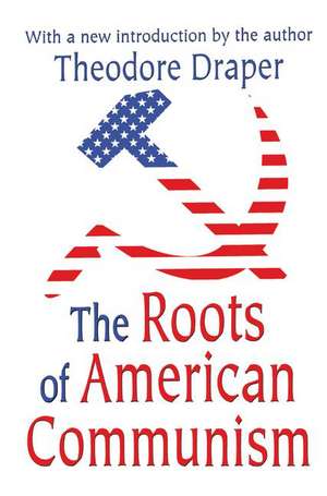 The Roots of American Communism de Theodore Draper