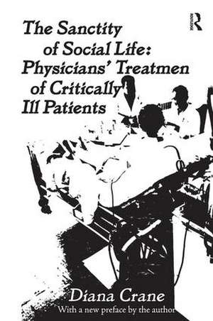 The Sanctity of Social Life: Physicians Treatment of Critically Ill Patients de Diana Crane