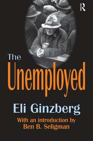 The Unemployed de Eli Ginzberg
