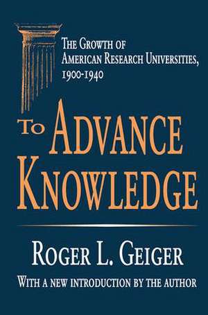 To Advance Knowledge: The Growth of American Research Universities, 1900-1940 de Roger L. Geiger