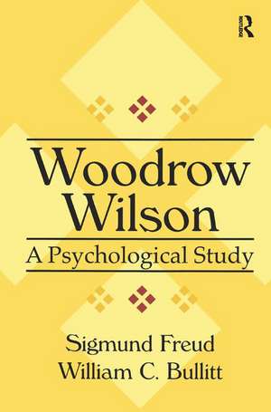 Woodrow Wilson: A Psychological Study de William Bullitt