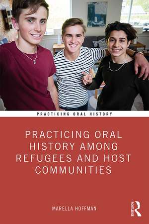 Practicing Oral History Among Refugees and Host Communities de Marella Hoffman