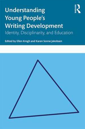 Understanding Young People's Writing Development: Identity, Disciplinarity, and Education de Ellen Krogh