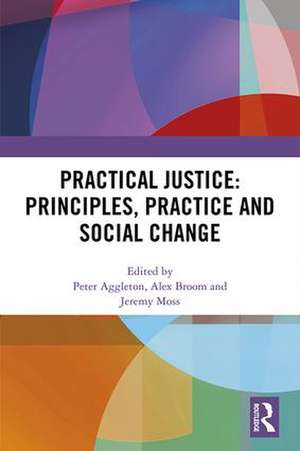 Practical Justice: Principles, Practice and Social Change de Peter Aggleton