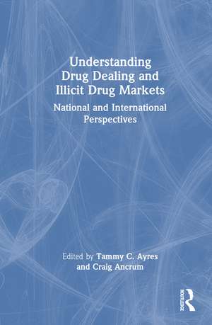 Understanding Drug Dealing and Illicit Drug Markets: National and International perspectives de Tammy C. Ayres