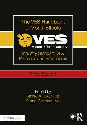 The VES Handbook of Visual Effects: Industry Standard VFX Practices and Procedures de Jeffrey Okun, VES