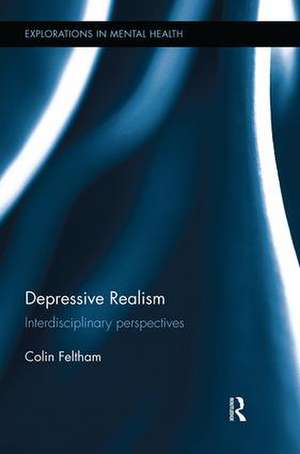 Depressive Realism: Interdisciplinary perspectives de Colin Feltham