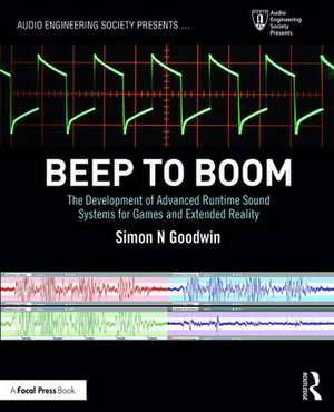 Beep to Boom: The Development of Advanced Runtime Sound Systems for Games and Extended Reality de Simon Goodwin