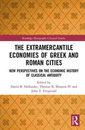 The Extramercantile Economies of Greek and Roman Cities: New Perspectives on the Economic History of Classical Antiquity de David B. Hollander