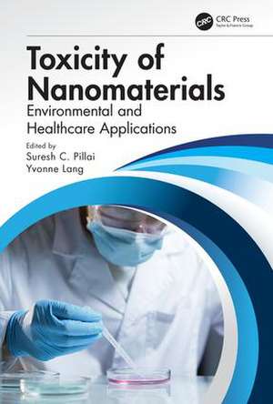 Toxicity of Nanomaterials: Environmental and Healthcare Applications de Suresh Pillai