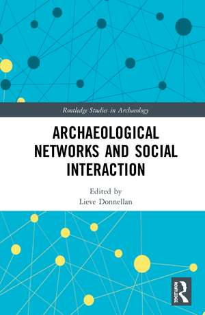 Archaeological Networks and Social Interaction de Lieve Donnellan